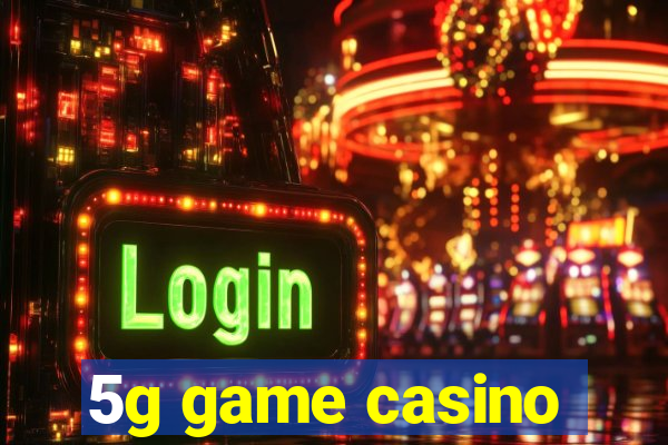 5g game casino